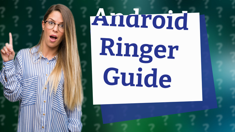 Android Ringer Guide