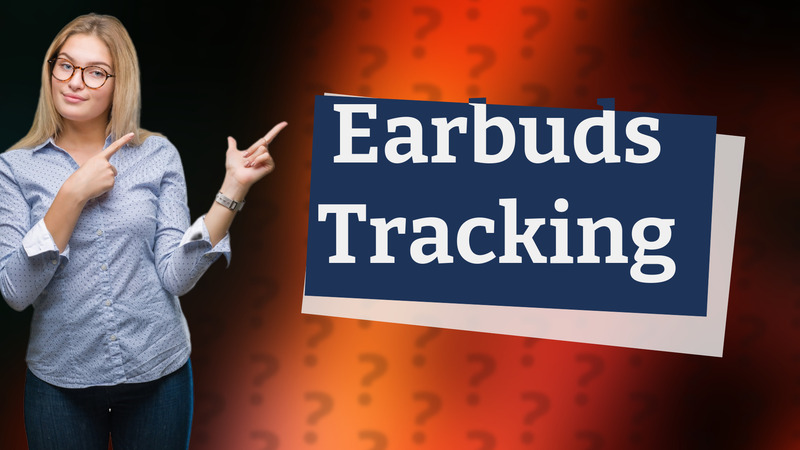 Earbuds Tracking