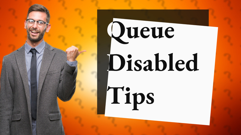 Queue Disabled Tips