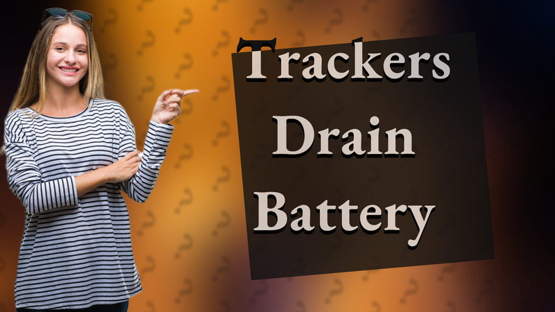 Trackers Drain Battery