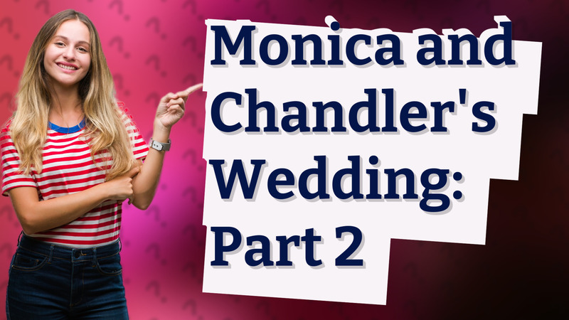 Monica and Chandler's Wedding: Part 2