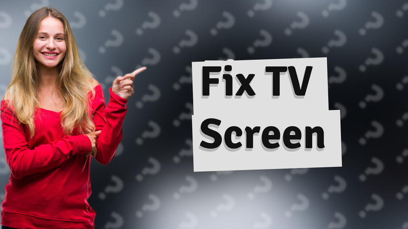Fix TV Screen