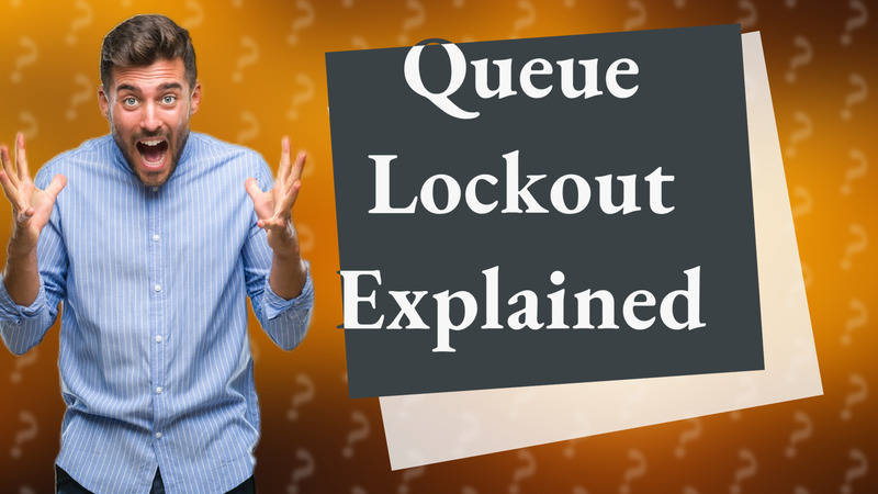 Queue Lockout Explained