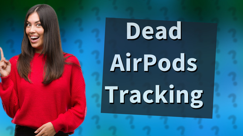 Dead AirPods Tracking
