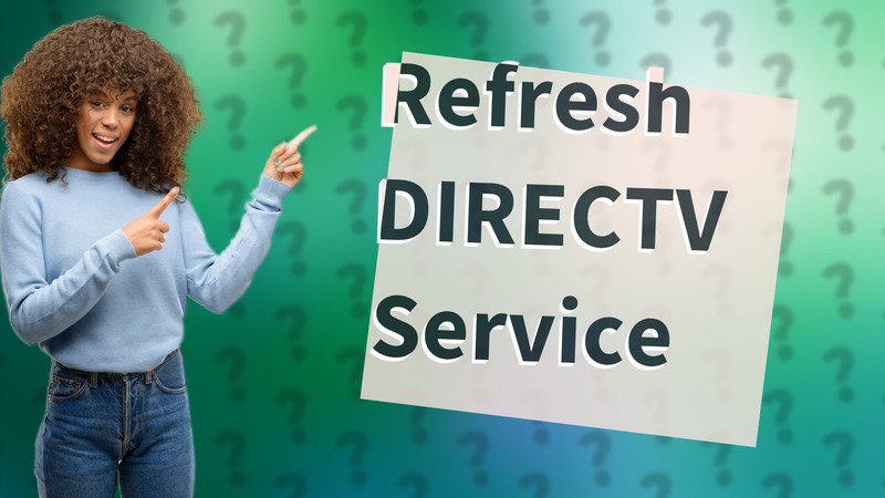 Refresh DIRECTV Service