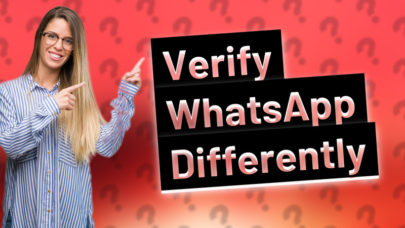 Verify WhatsApp Differently