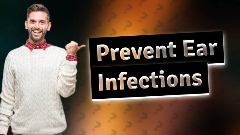Prevent Ear Infections