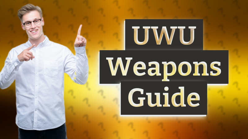 UWU Weapons Guide
