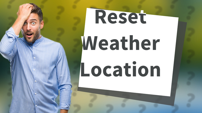 Reset Weather Location