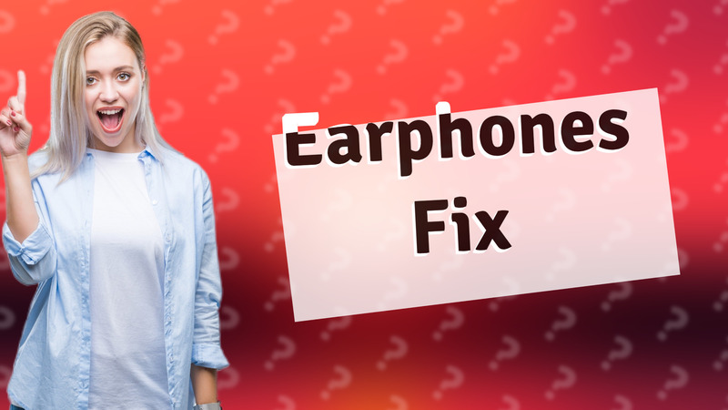 Earphones Fix