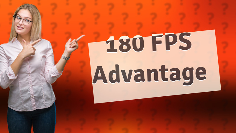 180 FPS Advantage