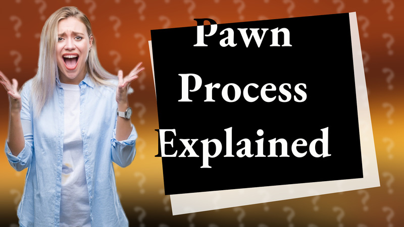 Pawn Process Explained