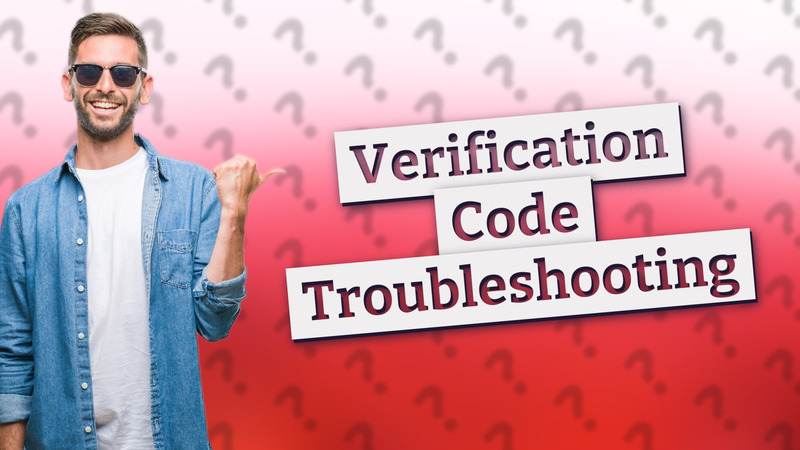 Verification Code Troubleshooting