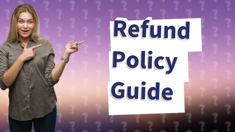 Refund Policy Guide