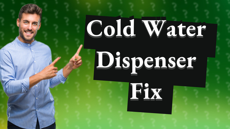 Cold Water Dispenser Fix