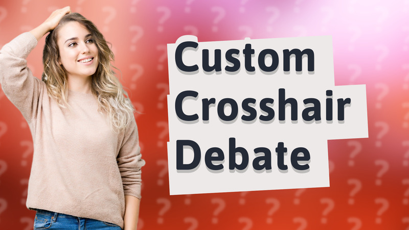 Custom Crosshair Debate