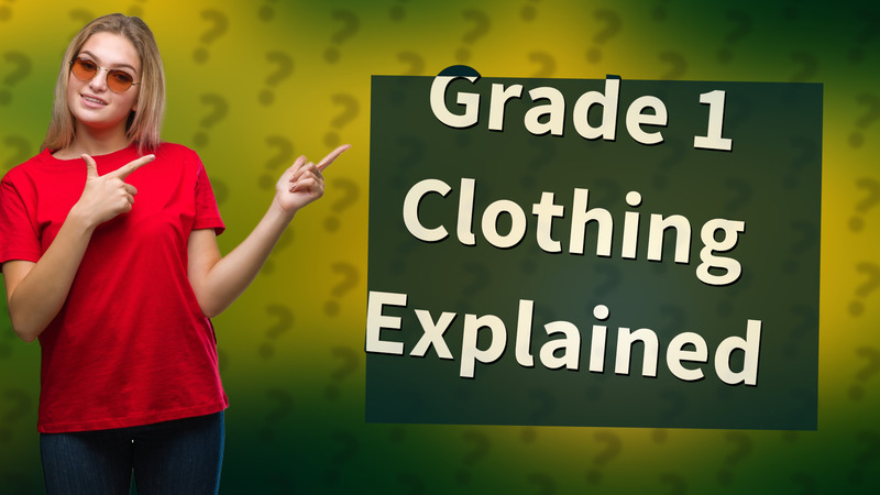 Grade 1 Clothing Explained