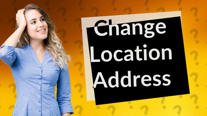 Change Location Address