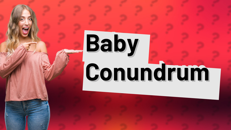 Baby Conundrum