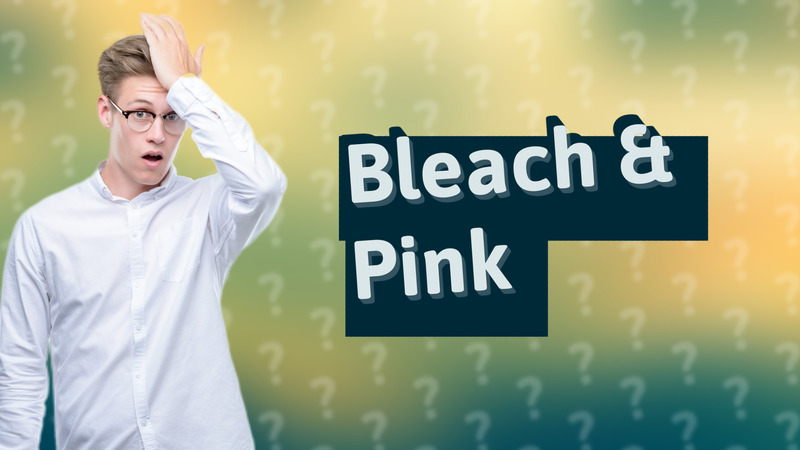 Bleach & Pink