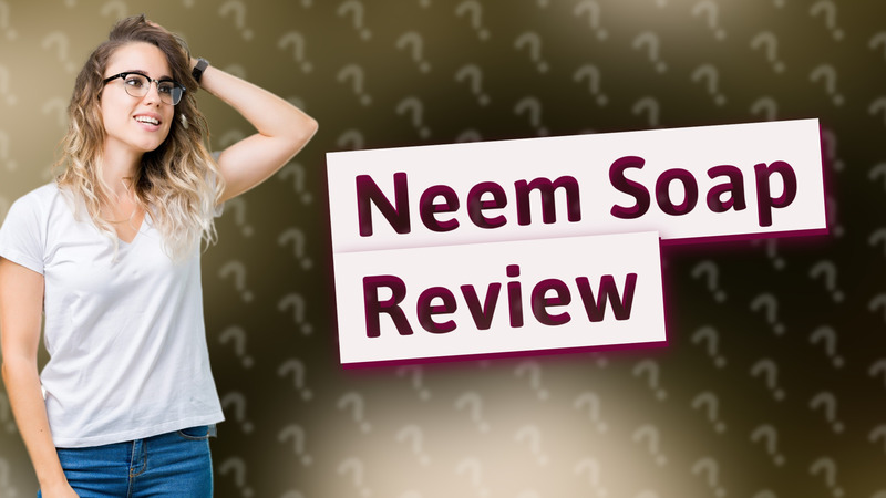 Neem Soap Review