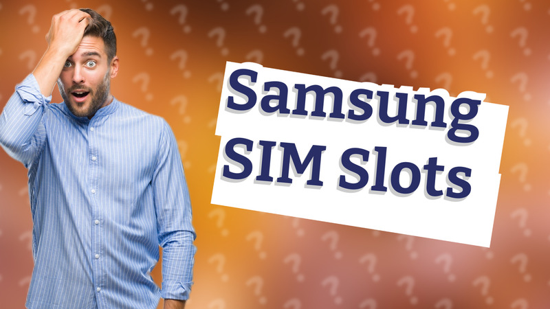 Samsung SIM Slots