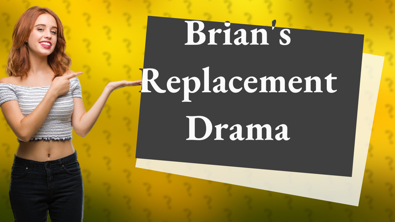 Brian's Replacement Drama