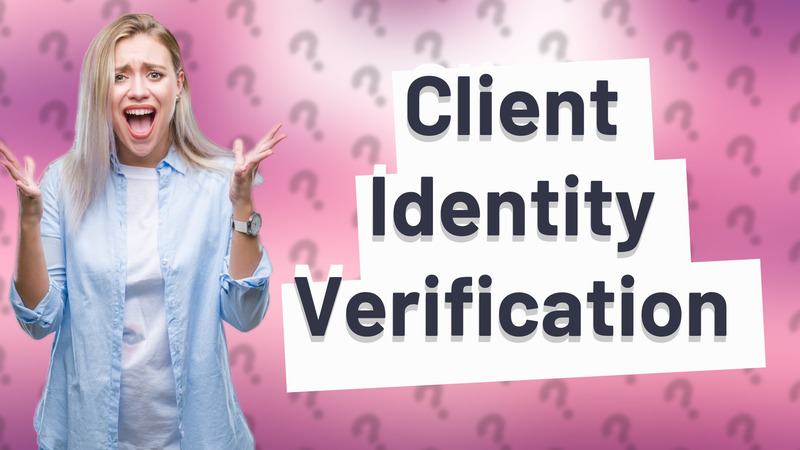 Client Identity Verification