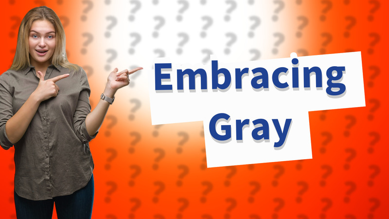 Embracing Gray