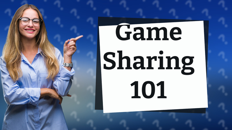 Game Sharing 101