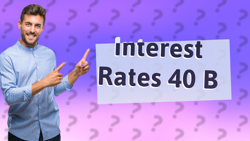 Interest Rates 40 B