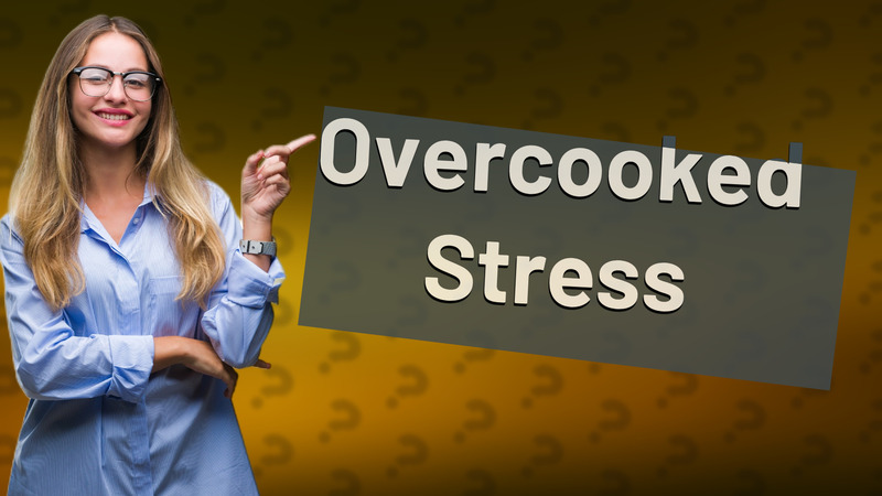 Overcooked Stress