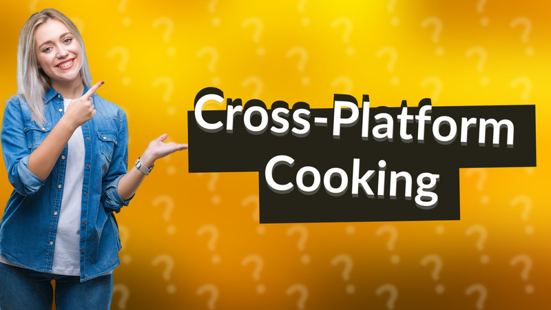 Cross-Platform Cooking