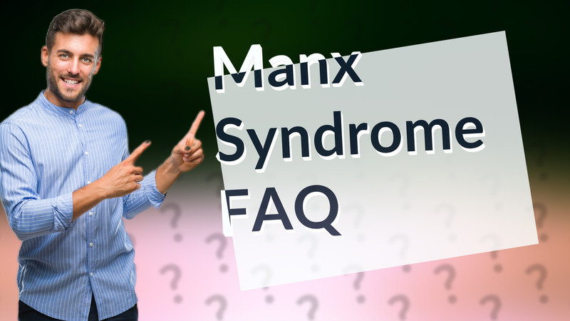 Manx Syndrome FAQ