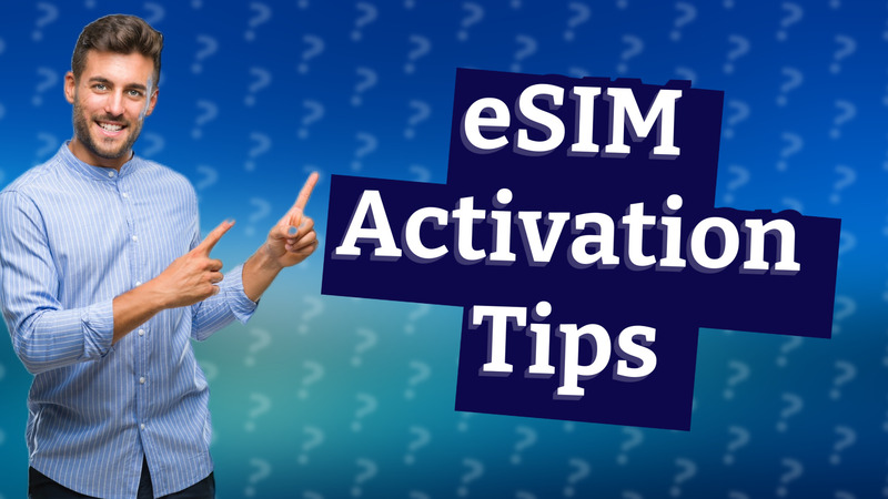 eSIM Activation Tips
