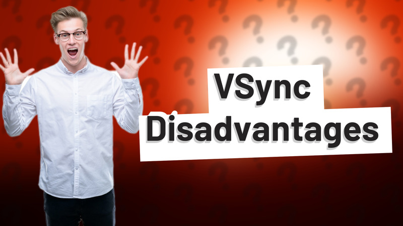 VSync Disadvantages