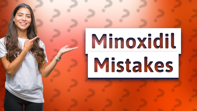 Minoxidil Mistakes