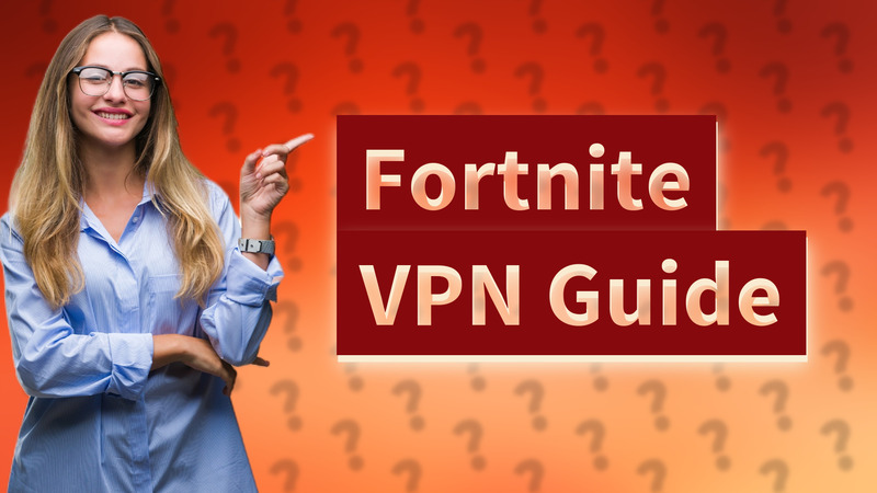 Fortnite VPN Guide
