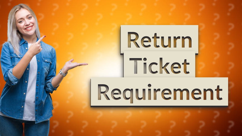 Return Ticket Requirement