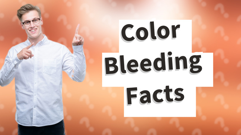 Color Bleeding Facts