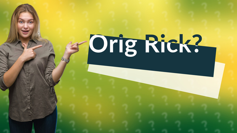 Orig Rick?