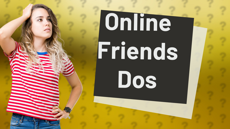 Online Friends Dos
