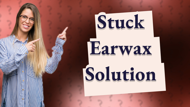 Stuck Earwax Solution