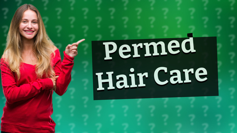 Permed Hair Care