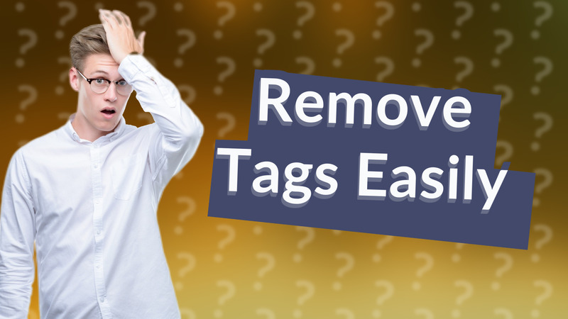 Remove Tags Easily