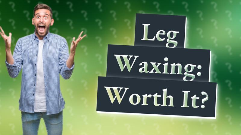 Leg Waxing: Worth It?