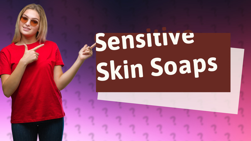 Sensitive Skin Soaps