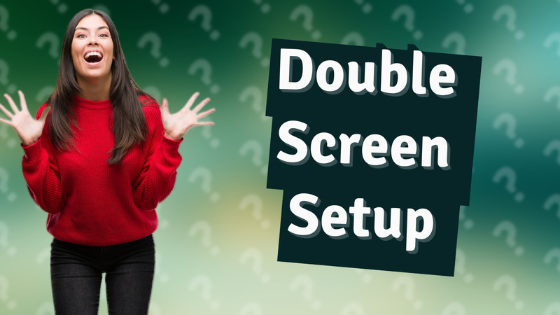 Double Screen Setup