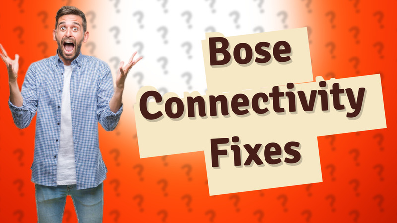 Bose Connectivity Fixes