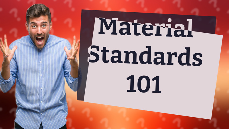Material Standards 101